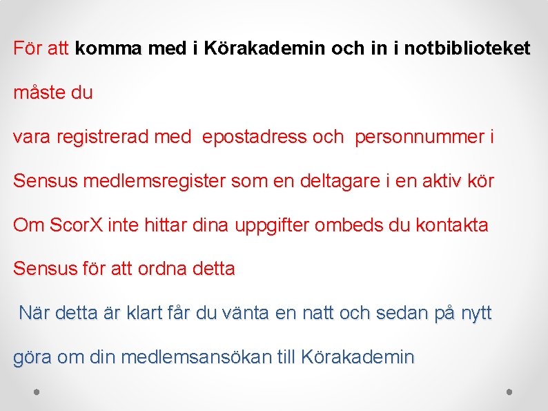 För att komma med i Körakademin och in i notbiblioteket måste du vara registrerad
