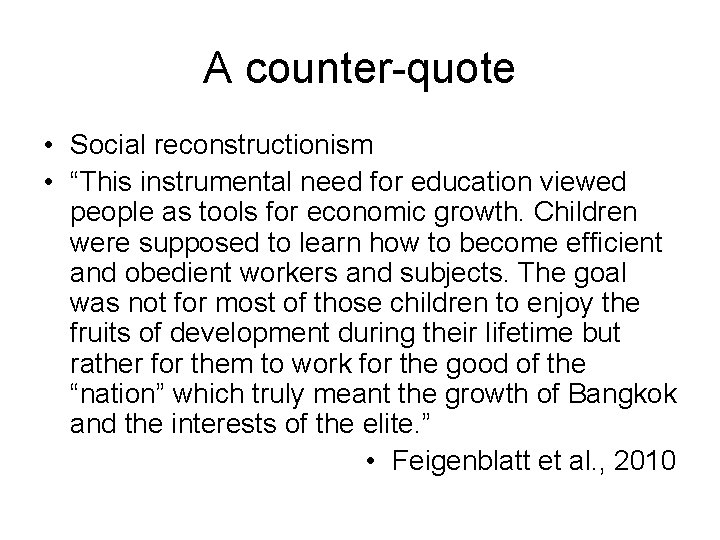 A counter-quote • Social reconstructionism • “This instrumental need for education viewed people as