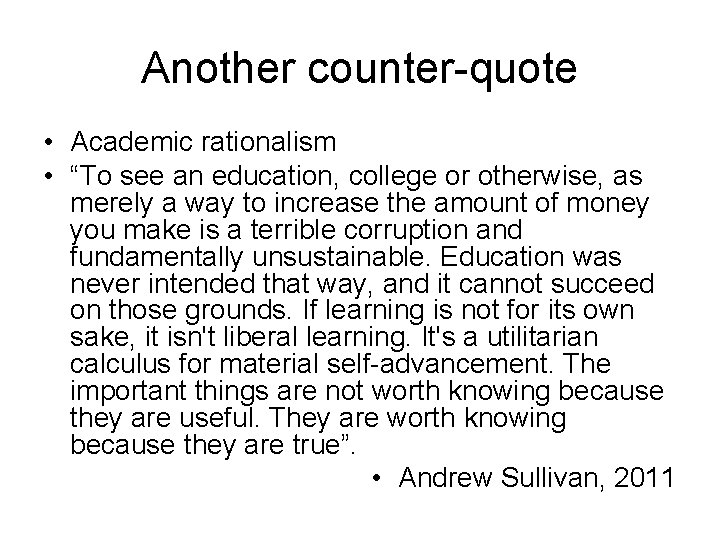Another counter-quote • Academic rationalism • “To see an education, college or otherwise, as
