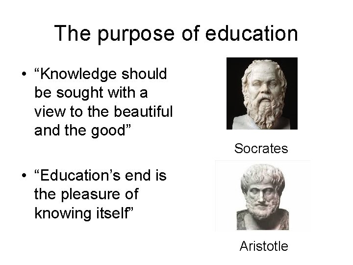 The purpose of education • “Knowledge should be sought with a view to the
