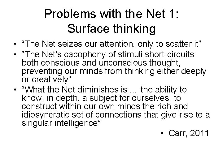 Problems with the Net 1: Surface thinking • “The Net seizes our attention, only