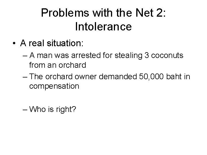 Problems with the Net 2: Intolerance • A real situation: – A man was