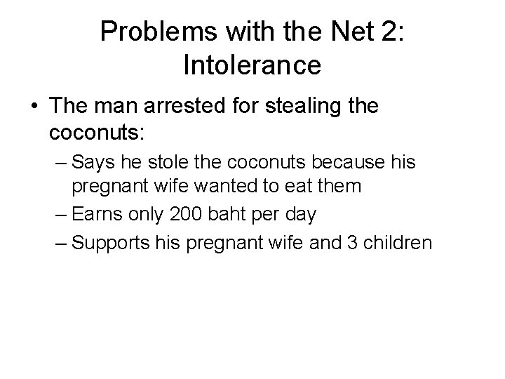 Problems with the Net 2: Intolerance • The man arrested for stealing the coconuts: