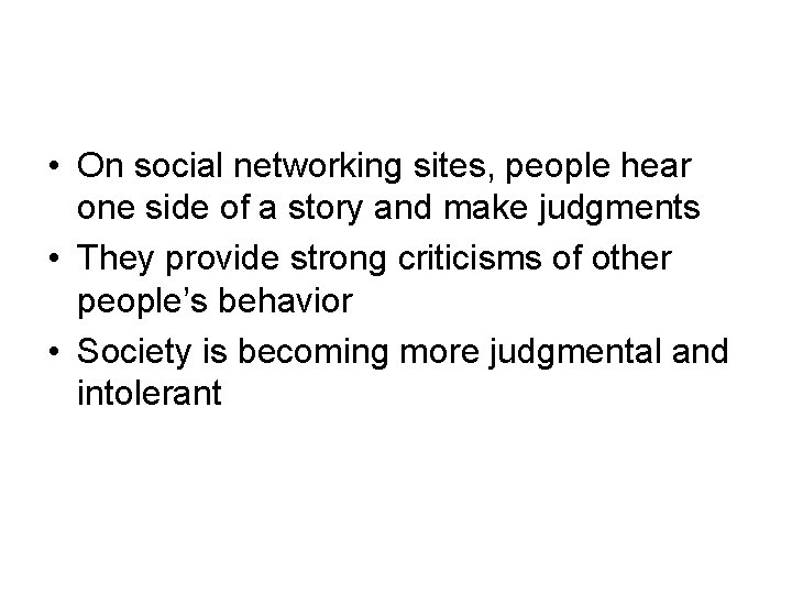  • On social networking sites, people hear one side of a story and