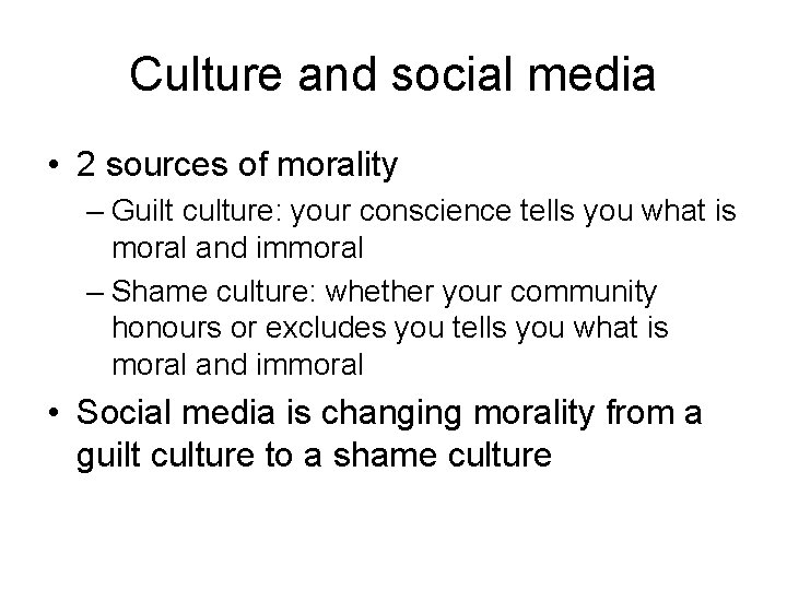 Culture and social media • 2 sources of morality – Guilt culture: your conscience