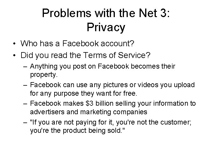 Problems with the Net 3: Privacy • Who has a Facebook account? • Did