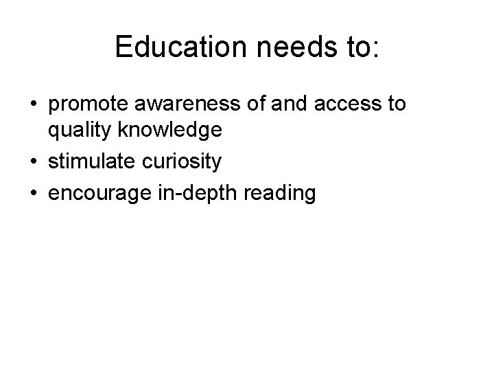 Education needs to: • promote awareness of and access to quality knowledge • stimulate