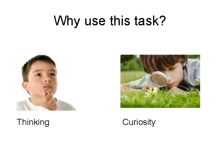 Why use this task? Thinking Curiosity 