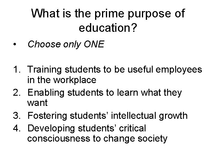 What is the prime purpose of education? • Choose only ONE 1. Training students