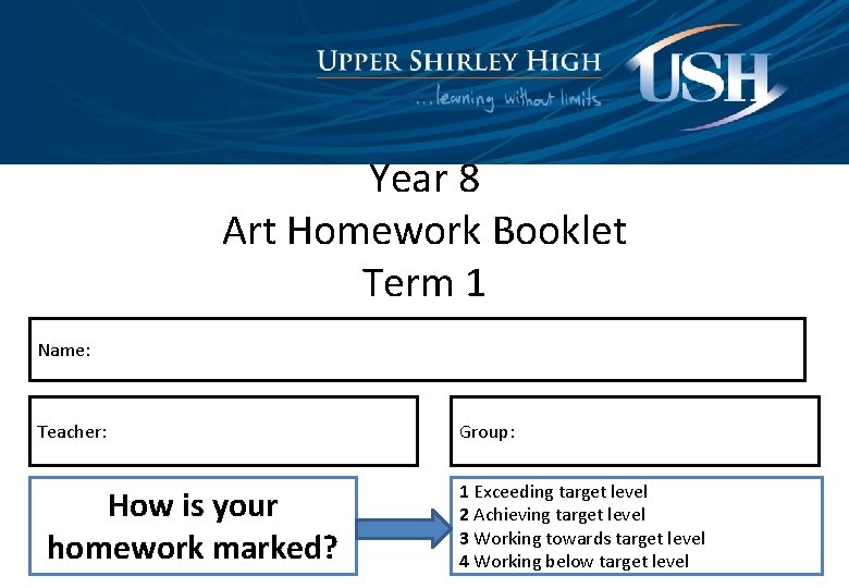 Year 8 Art Homework Booklet Term 1 Name: Teacher: How is your homework marked?