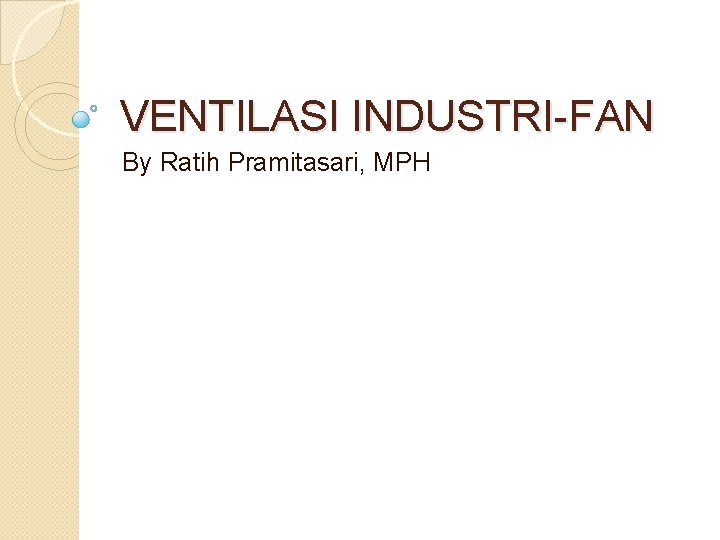 VENTILASI INDUSTRI-FAN By Ratih Pramitasari, MPH 