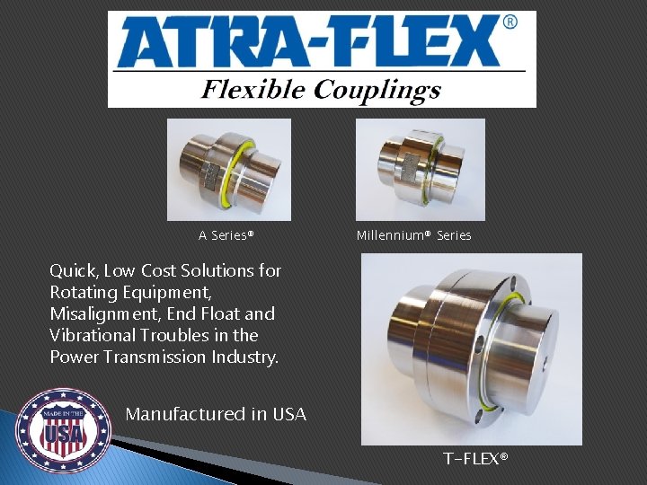 A Series® Millennium® Series Quick, Low Cost Solutions for Rotating Equipment, Misalignment, End Float A Series® Millennium® Series Quick, Low Cost Solutions for Rotating Equipment, Misalignment, End Float