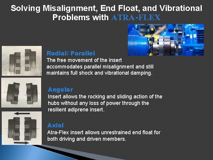 Solving Misalignment, End Float, and Vibrational Problems with ATRA-FLEX Radial/ Parallel The free movement Solving Misalignment, End Float, and Vibrational Problems with ATRA-FLEX Radial/ Parallel The free movement