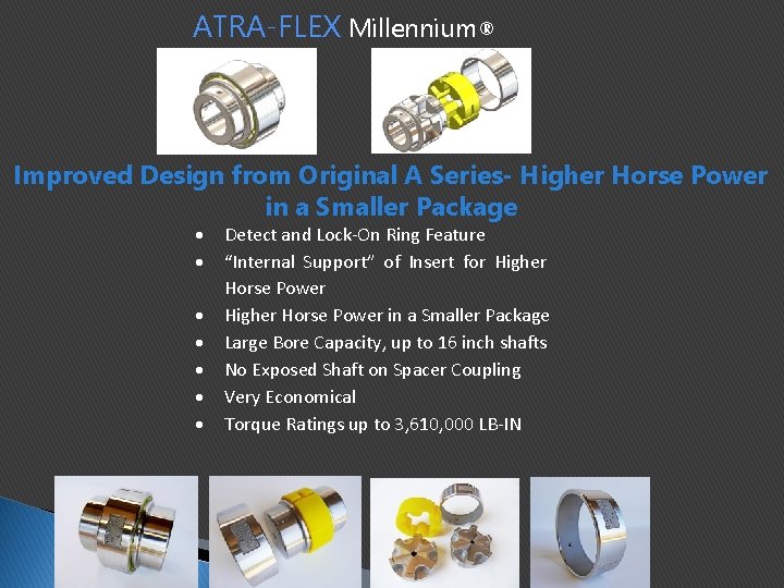 ATRA-FLEX Millennium® Improved Design from Original A Series- Higher Horse Power in a Smaller ATRA-FLEX Millennium® Improved Design from Original A Series- Higher Horse Power in a Smaller