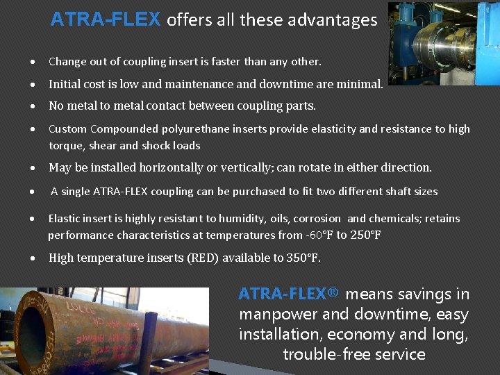 ATRA-FLEX offers all these advantages Change out of coupling insert is faster than any ATRA-FLEX offers all these advantages Change out of coupling insert is faster than any