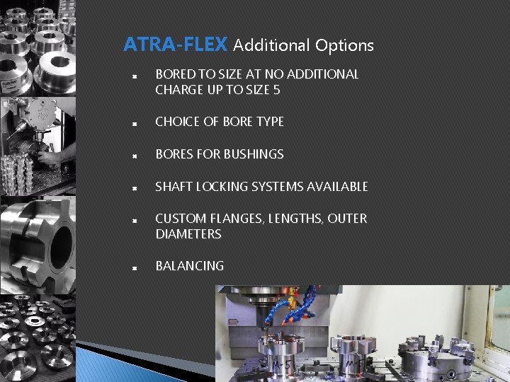 ATRA-FLEX Additional Options BORED TO SIZE AT NO ADDITIONAL CHARGE UP TO SIZE 5 ATRA-FLEX Additional Options BORED TO SIZE AT NO ADDITIONAL CHARGE UP TO SIZE 5