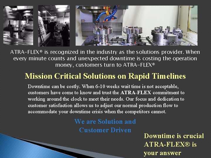ATRA-FLEX® is recognized in the industry as the solutions provider. When every minute counts ATRA-FLEX® is recognized in the industry as the solutions provider. When every minute counts