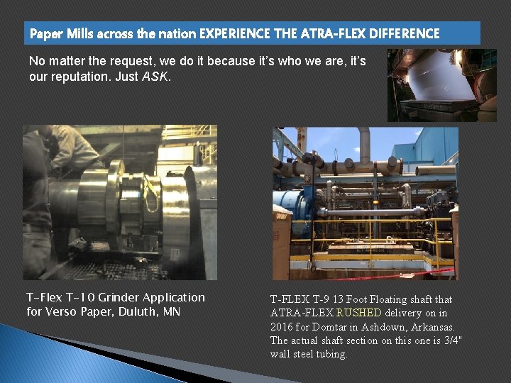 Paper Mills across the nation EXPERIENCE THE ATRA-FLEX DIFFERENCE No matter the request, we Paper Mills across the nation EXPERIENCE THE ATRA-FLEX DIFFERENCE No matter the request, we