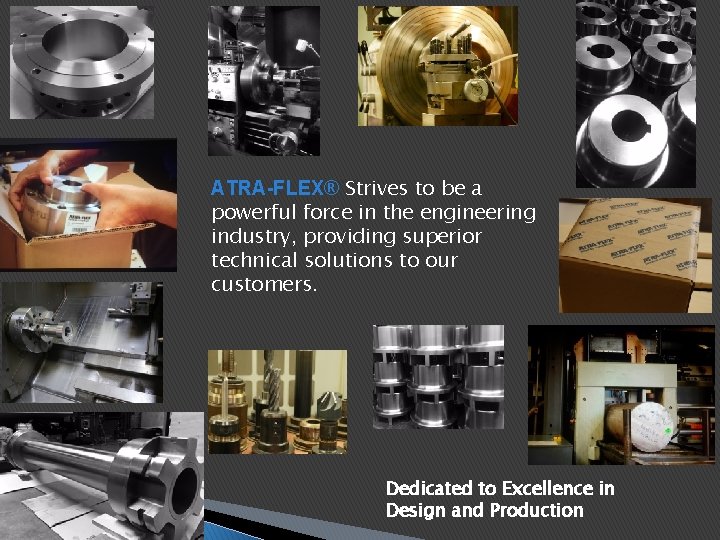 ATRA-FLEX® Strives to be a powerful force in the engineering industry, providing superior technical ATRA-FLEX® Strives to be a powerful force in the engineering industry, providing superior technical