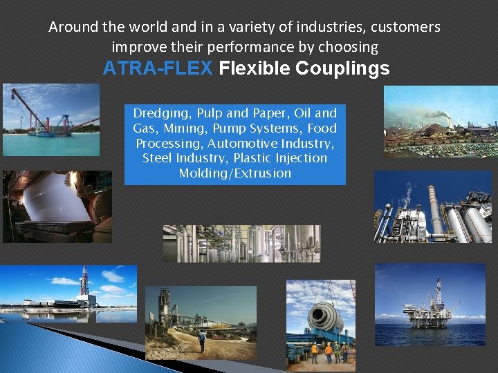 Around the world and in a variety of industries, customers improve their performance by Around the world and in a variety of industries, customers improve their performance by