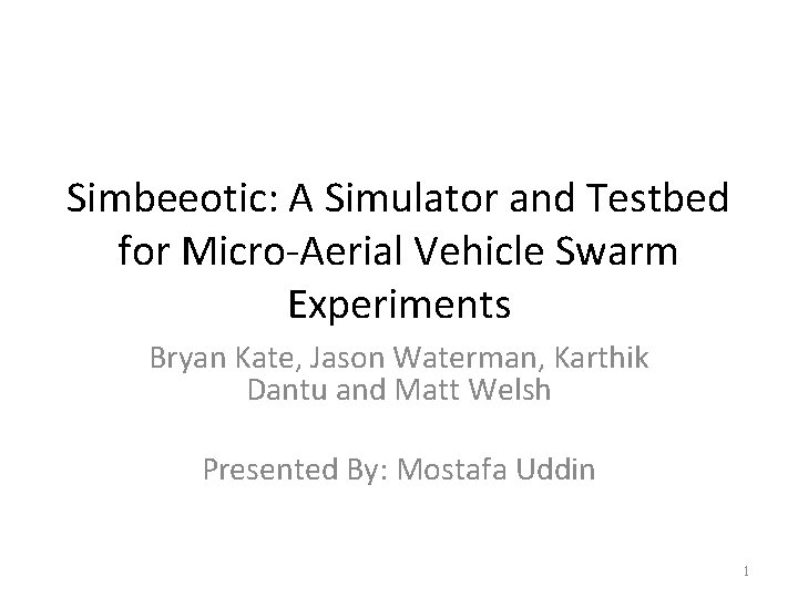Simbeeotic: A Simulator and Testbed for Micro-Aerial Vehicle Swarm Experiments Bryan Kate, Jason Waterman,