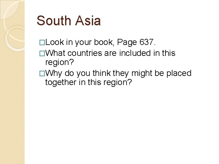 South Asia �Look in your book, Page 637. �What countries are included in this