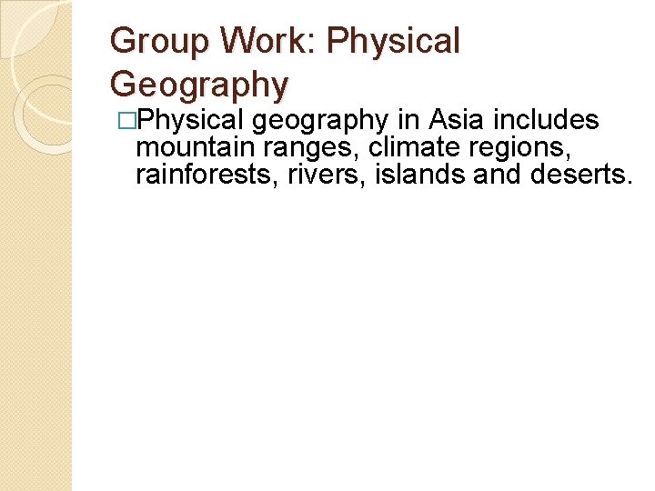 Group Work: Physical Geography �Physical geography in Asia includes mountain ranges, climate regions, rainforests,