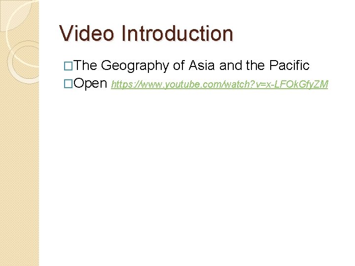 Video Introduction �The Geography of Asia and the Pacific �Open https: //www. youtube. com/watch?