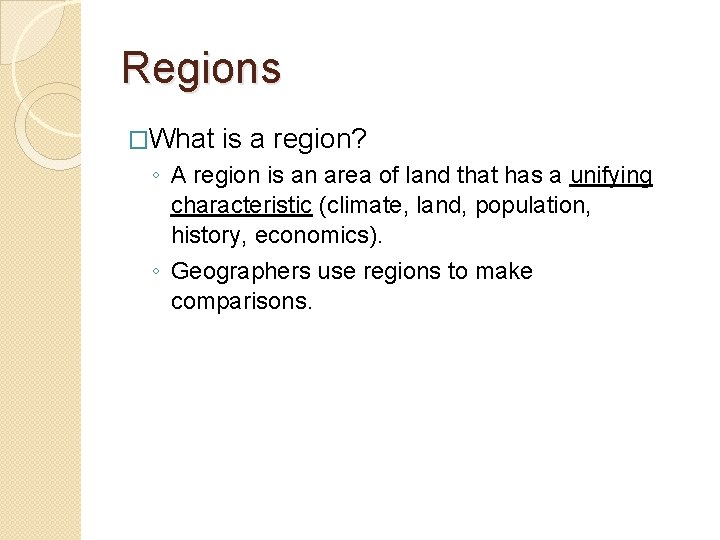 Regions �What is a region? ◦ A region is an area of land that