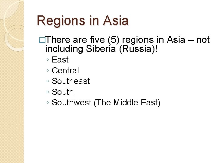 Regions in Asia �There are five (5) regions in Asia – not including Siberia
