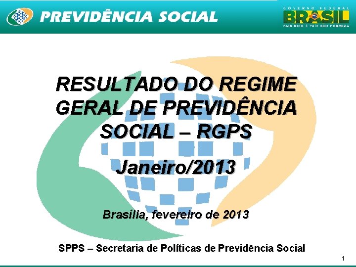 RESULTADO DO REGIME GERAL DE PREVIDÊNCIA SOCIAL – RGPS Janeiro/2013 Brasília, fevereiro de 2013