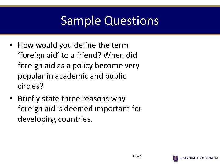 Sample Questions • How would you define the term ‘foreign aid’ to a friend?