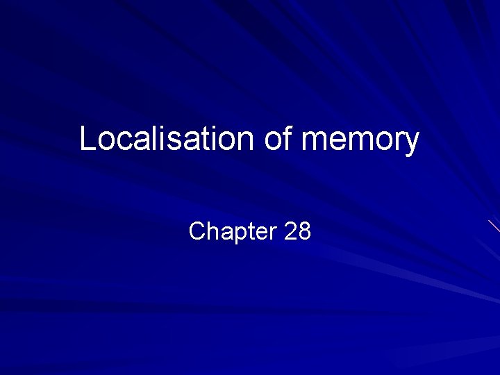 Localisation of memory Chapter 28 