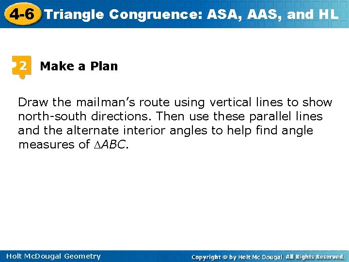 4 -6 Triangle Congruence: ASA, AAS, and HL 2 Make a Plan Draw the 4 -6 Triangle Congruence: ASA, AAS, and HL 2 Make a Plan Draw the