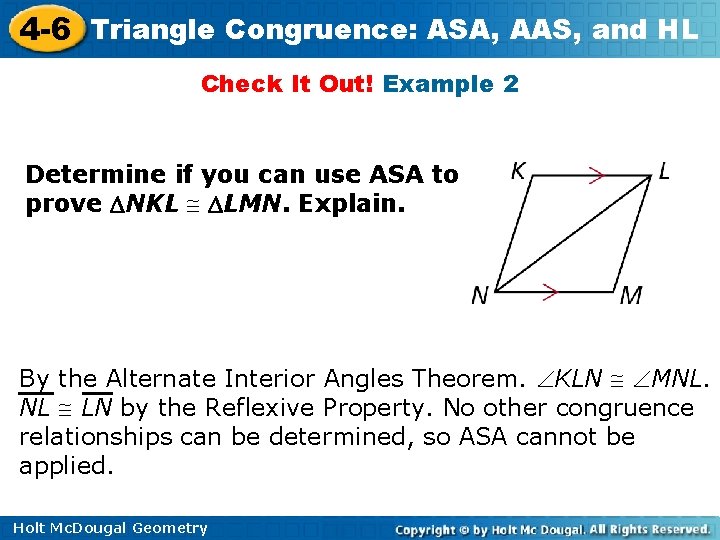 4 -6 Triangle Congruence: ASA, AAS, and HL Check It Out! Example 2 Determine 4 -6 Triangle Congruence: ASA, AAS, and HL Check It Out! Example 2 Determine