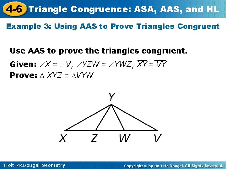 4 -6 Triangle Congruence: ASA, AAS, and HL Example 3: Using AAS to Prove 4 -6 Triangle Congruence: ASA, AAS, and HL Example 3: Using AAS to Prove
