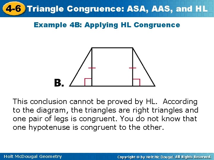 4 -6 Triangle Congruence: ASA, AAS, and HL Example 4 B: Applying HL Congruence 4 -6 Triangle Congruence: ASA, AAS, and HL Example 4 B: Applying HL Congruence