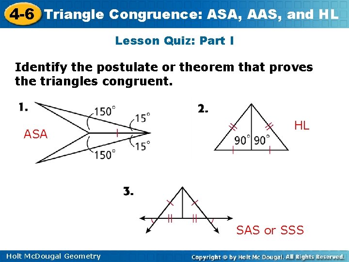 4 -6 Triangle Congruence: ASA, AAS, and HL Lesson Quiz: Part I Identify the 4 -6 Triangle Congruence: ASA, AAS, and HL Lesson Quiz: Part I Identify the