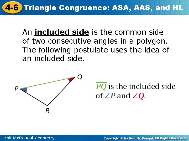 4 -6 Triangle Congruence: ASA, AAS, and HL An included side is the common 4 -6 Triangle Congruence: ASA, AAS, and HL An included side is the common