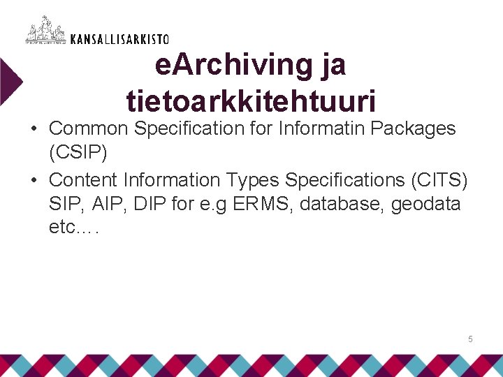 e. Archiving ja tietoarkkitehtuuri • Common Specification for Informatin Packages (CSIP) • Content Information
