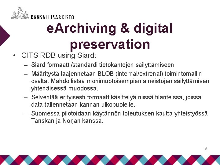 e. Archiving & digital preservation • CITS RDB using Siard: – Siard formaatti/standardi tietokantojen