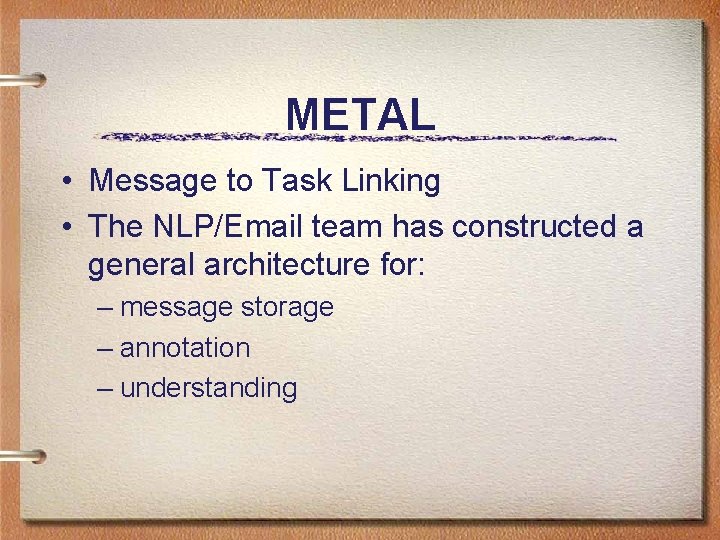 METAL • Message to Task Linking • The NLP/Email team has constructed a general
