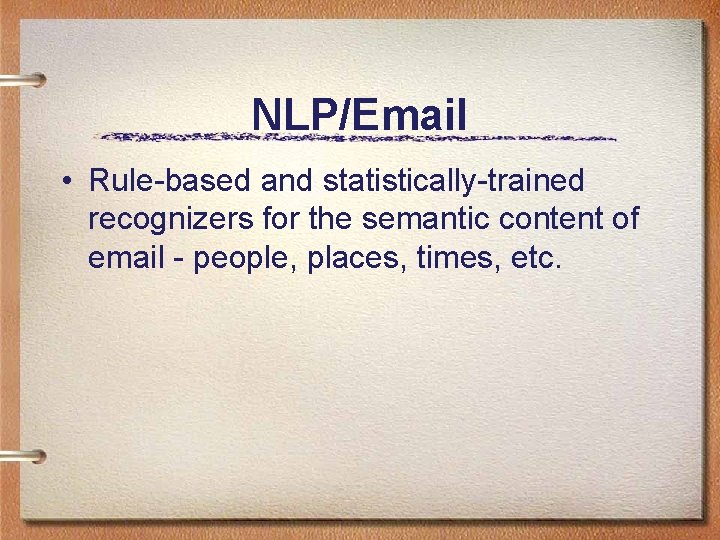 NLP/Email • Rule-based and statistically-trained recognizers for the semantic content of email - people,
