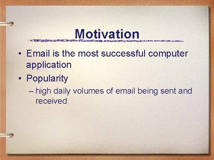 Motivation • Email is the most successful computer application • Popularity – high daily