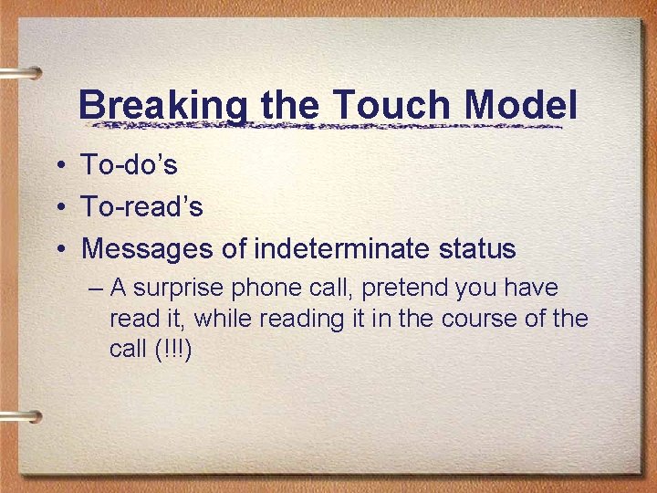 Breaking the Touch Model • To-do’s • To-read’s • Messages of indeterminate status –