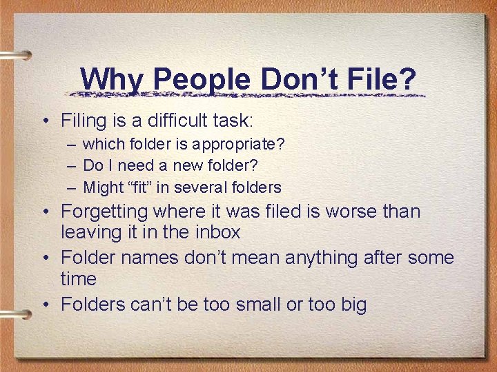 Why People Don’t File? • Filing is a difficult task: – which folder is