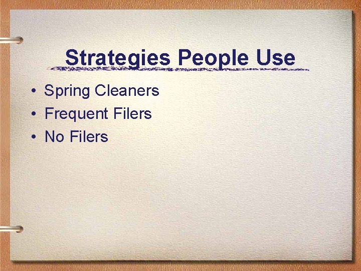 Strategies People Use • Spring Cleaners • Frequent Filers • No Filers 