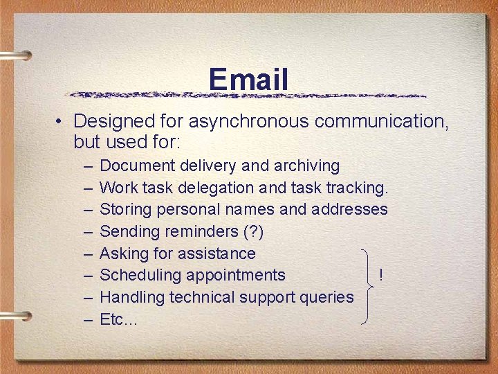 Email • Designed for asynchronous communication, but used for: – – – – Document