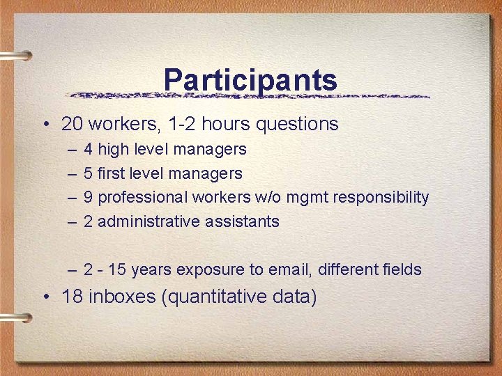 Participants • 20 workers, 1 -2 hours questions – – 4 high level managers