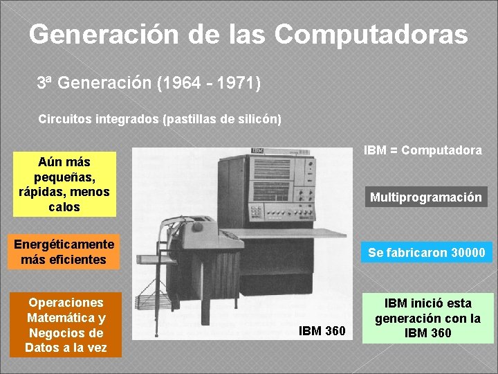 Generación de las Computadoras 3ª Generación (1964 - 1971) Circuitos integrados (pastillas de silicón)